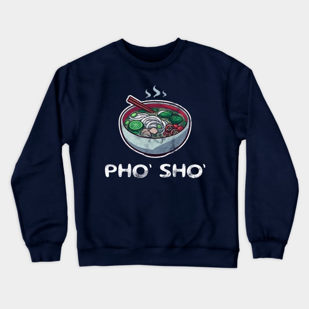 Pho’ Sho’ - A Pho-tastic Pun for Pho Lovers Crewneck Sweatshirt by BoundlessWorks